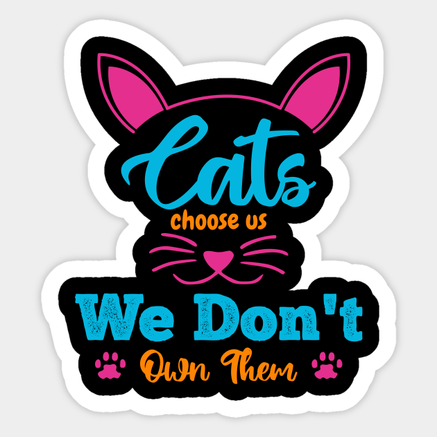 Cats choose us, we don't own them Cat Quote Sticker TeePublic